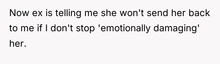 Now ex is telling me she won't send her back...