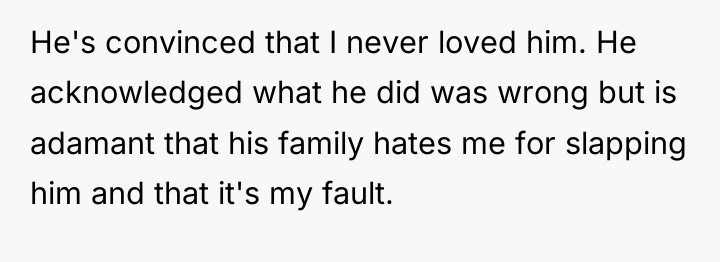 He's convinced that I never loved him. He acknowledged what...