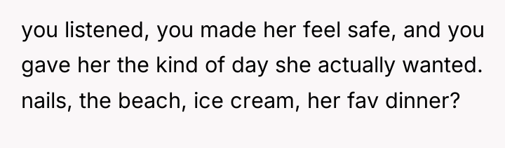 you listened, you made her feel safe, and you gave...