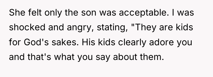 She felt only the son was acceptable. I was shocked...