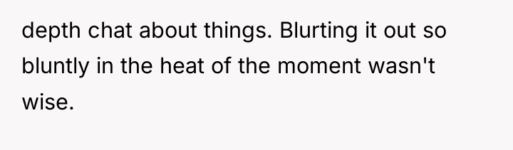 depth chat about things. Blurting it out so bluntly in...