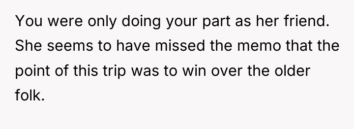 You were only doing your part as her friend. She...