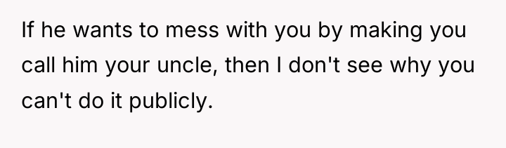 If he wants to mess with you by making you...