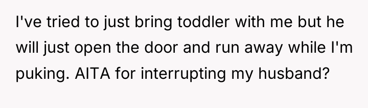 I've tried to just bring toddler with me but he...