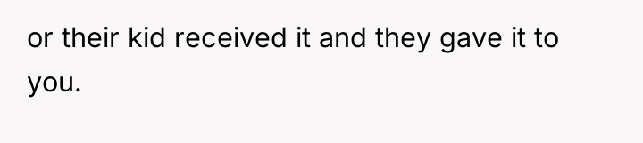 or their kid received it and they gave it to...