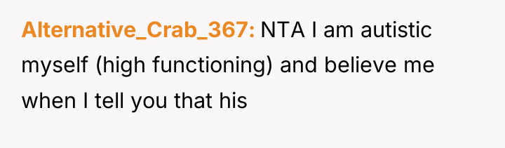 Alternative_Crab_367 NTA I am autistic myself (high functioning) and believe...