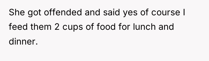 She got offended and said yes of course I feed...