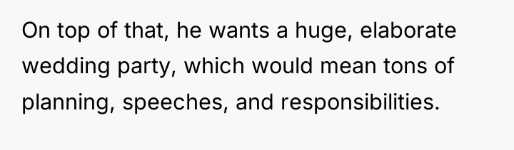 On top of that, he wants a huge, elaborate wedding...