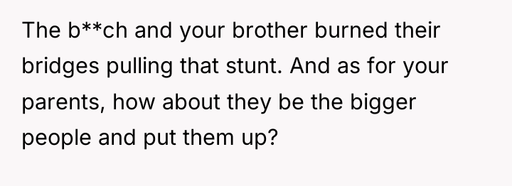 The b**ch and your brother burned their bridges pulling that...