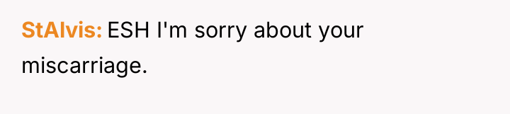 StAlvis ESH I'm sorry about your miscarriage.