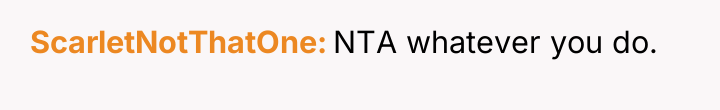 ScarletNotThatOne NTA whatever you do.