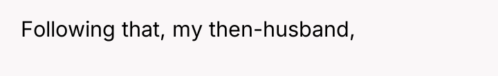 Following that, my then-husband,