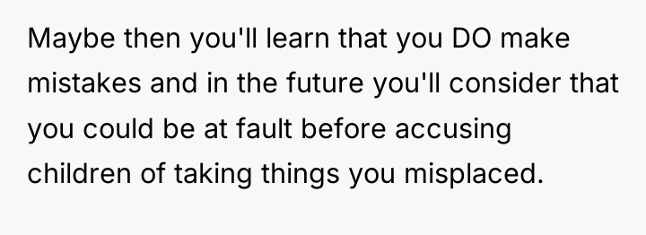 Maybe then you'll learn that you DO make mistakes and...