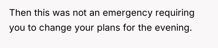 Then this was not an emergency requiring you to change...