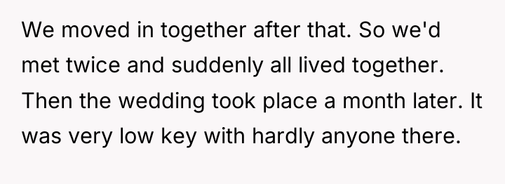 We moved in together after that. So we'd met twice...
