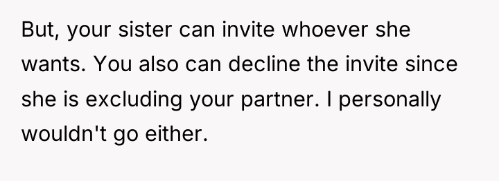 But, your sister can invite whoever she wants. You also...