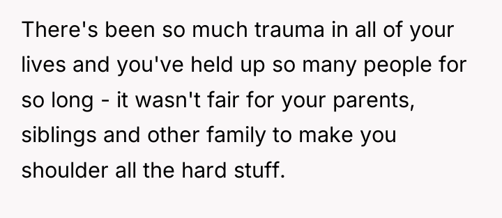 There's been so much trauma in all of your lives...
