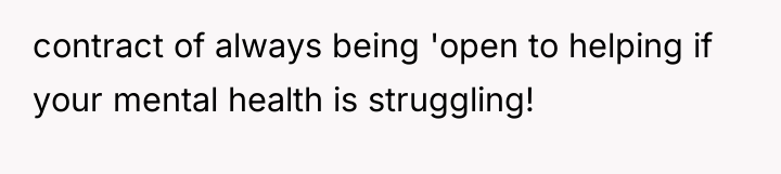 contract of always being 'open to helping if your mental...