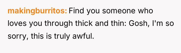 makingburritos Find you someone who loves you through thick and...