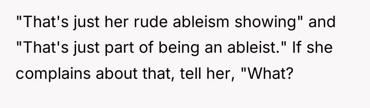 "That's just her rude ableism showing" and "That's just part...