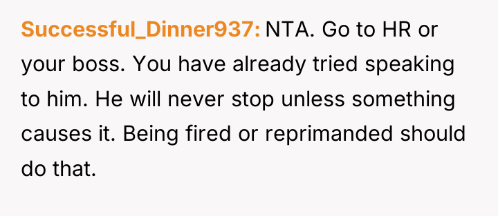 Successful_Dinner937 NTA. Go to HR or your boss. You have...