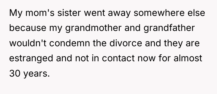 My mom's sister went away somewhere else because my grandmother...