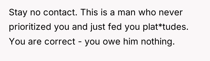 Stay no contact. This is a man who never prioritized...