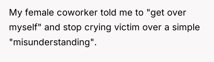 My female coworker told me to "get over myself" and...