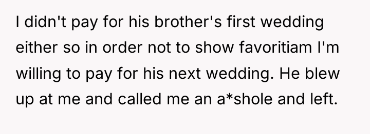I didn't pay for his brother's first wedding either so...