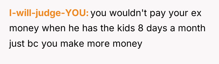 I-will-judge-YOU you wouldn't pay your ex money when he has...