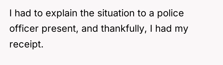 I had to explain the situation to a police officer...