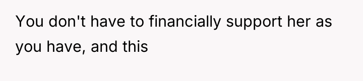 You don't have to financially support her as you have,...