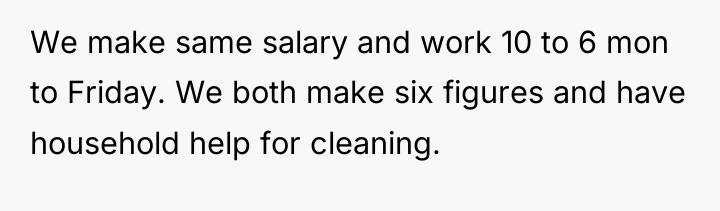 We make same salary and work 10 to 6 mon...