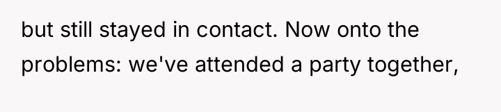 but still stayed in contact. Now onto the problems: we've...