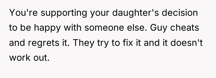 You're supporting your daughter's decision to be happy with someone...