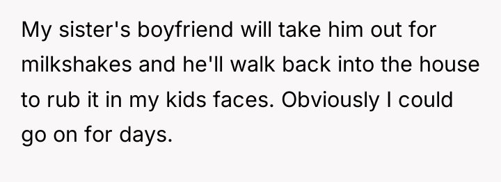 My sister's boyfriend will take him out for milkshakes and...