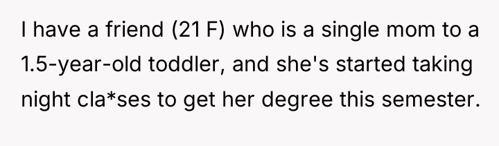 I have a friend (21 F) who is a single...