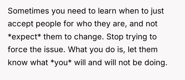 Sometimes you need to learn when to just accept people...