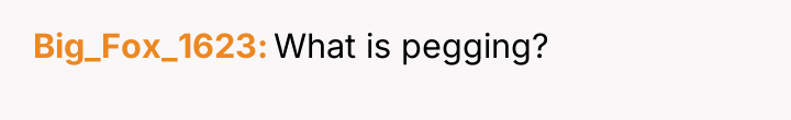 Big_Fox_1623 What is pegging?