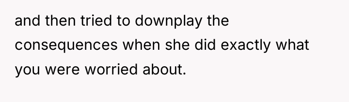 and then tried to downplay the consequences when she did...