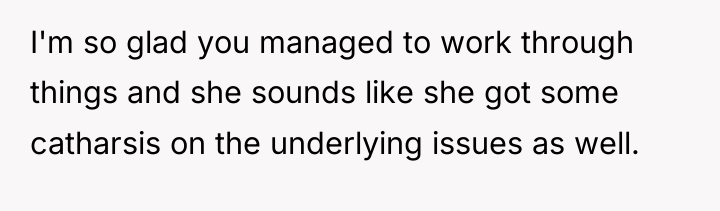 I'm so glad you managed to work through things and...