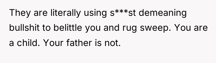 They are literally using s***st demeaning bullshit to belittle you...