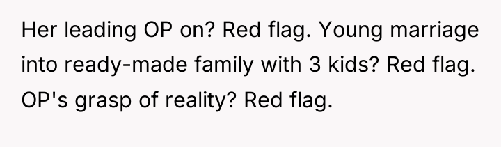 Her leading OP on? Red flag. Young marriage into ready-made...