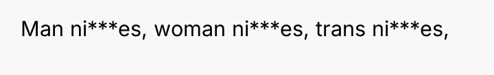 Man ni***es, woman ni***es, trans ni***es,