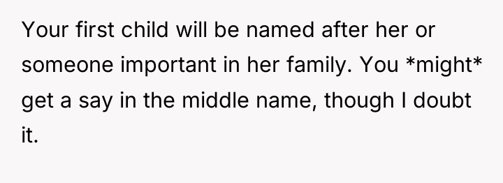 Your first child will be named after her or someone...