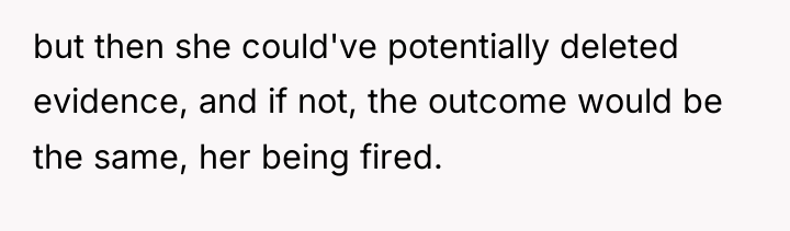 but then she could've potentially deleted evidence, and if not,...