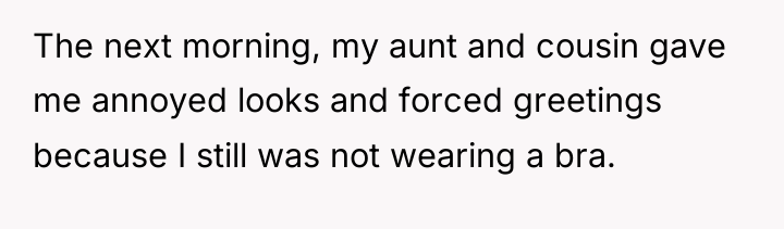 The next morning, my aunt and cousin gave me annoyed...