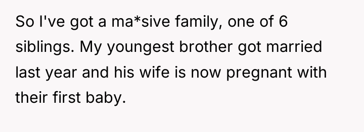 So I've got a ma*sive family, one of 6 siblings....