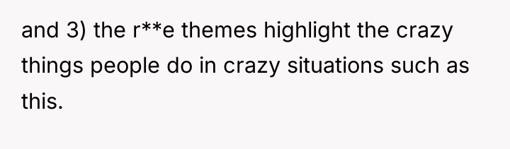 and 3) the r**e themes highlight the crazy things people...