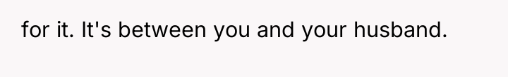 for it. It's between you and your husband.